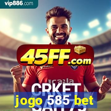 jogo 585 bet